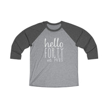 Load image into Gallery viewer, Hello 40 Tri-Blend 3\4 Raglan Tee
